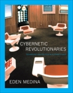 Cybernetic Revolutionaries: Technology and Politics in Allende's Chile, Medina, Eden