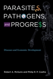 Parasites, Pathogens, and Progress: Diseases and Economic Development, McGuire, Robert A. & Coelho, Philip R. P.