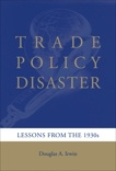 Trade Policy Disaster: Lessons from the 1930s, Irwin, Douglas A.