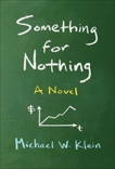 Something for Nothing: A Novel, Klein, Michael W.