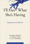 I'll Have What She's Having: Mapping Social Behavior, O'Brien, Michael J. & Bentley, R. Alexander & Earls, Mark