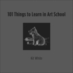 101 Things to Learn in Art School, White, Kit