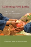 Cultivating Food Justice: Race, Class, and Sustainability, 