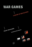 War Games: A History of War on Paper, Von Hilgers, Philipp