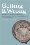 Getting it Wrong: How Faulty Monetary Statistics Undermine the Fed, the Financial System, and the Economy, Barnett, William A.