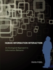 Human Information Interaction: An Ecological Approach to Information Behavior, Fidel, Raya