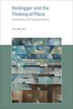 Heidegger and the Thinking of Place: Explorations in the Topology of Being, Malpas, Jeff