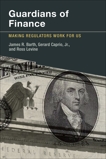 Guardians of Finance: Making Regulators Work for Us, Barth, James R. & Caprio, Gerard & Levine, Ross