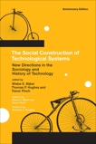 The Social Construction of Technological Systems, anniversary edition: New Directions in the Sociology and History of Technology, 