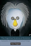 The Cognitive Science of Science: Explanation, Discovery, and Conceptual Change, Thagard, Paul