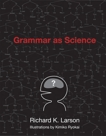 Grammar as Science, Larson, Richard K.