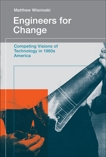 Engineers for Change: Competing Visions of Technology in 1960s America, Wisnioski, Matthew