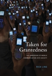 Taken for Grantedness: The Embedding of Mobile Communication into Society, Ling, Richard