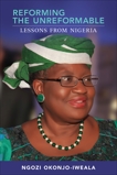 Reforming the Unreformable: Lessons from Nigeria, Okonjo-Iweala, Ngozi