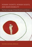 Human Dignity, Human Rights, and Responsibility: The New Language of Global Bioethics and Biolaw, Barilan, Yechiel Michael