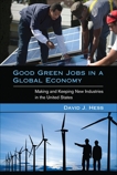 Good Green Jobs in a Global Economy: Making and Keeping New Industries in the United States, Hess, David J.