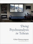 Doing Psychoanalysis in Tehran, Homayounpour, Gohar