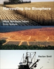 Harvesting the Biosphere: What We Have Taken from Nature, Smil, Vaclav