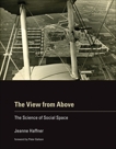 The View from Above: The Science of Social Space, Haffner, Jeanne