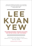 Lee Kuan Yew: The Grand Master's Insights on China, the United States, and the World, Allison, Graham & Blackwill, Robert D. & Wyne, Ali