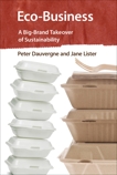 Eco-Business: A Big-Brand Takeover of Sustainability, Dauvergne, Peter & Lister, Jane