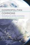 Cosmopolitan Commons: Sharing Resources and Risks across Borders, 