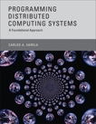 Programming Distributed Computing Systems: A Foundational Approach, Varela, Carlos A.