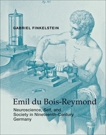 Emil du Bois-Reymond: Neuroscience, Self, and Society in Nineteenth-Century Germany, Finkelstein, Gabriel