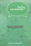 Feeling Extended: Sociality as Extended Body-Becoming-Mind, Robinson, Douglas