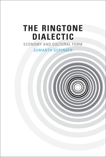 The Ringtone Dialectic: Economy and Cultural Form, Gopinath, Sumanth