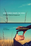 How Things Shape the Mind: A Theory of Material Engagement, Malafouris, Lambros