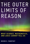 The Outer Limits of Reason: What Science, Mathematics, and Logic Cannot Tell Us, Yanofsky, Noson S.