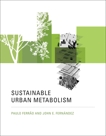 Sustainable Urban Metabolism, Ferrao, Paulo & Fernandez, John E.