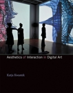 Aesthetics of Interaction in Digital Art, Kwastek, Katja
