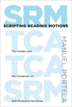 Scripting Reading Motions: The Codex and the Computer as Self-Reflexive Machines, Portela, Manuel