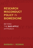 Research Misconduct Policy in Biomedicine: Beyond the Bad-Apple Approach, Redman, Barbara K.