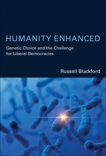 Humanity Enhanced: Genetic Choice and the Challenge for Liberal Democracies, Blackford, Russell