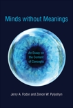 Minds without Meanings: An Essay on the Content of Concepts, Fodor, Jerry A. & Pylyshyn, Zenon W.