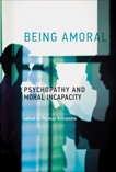 Being Amoral: Psychopathy and Moral Incapacity, 