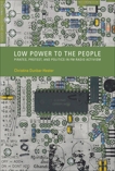 Low Power to the People: Pirates, Protest, and Politics in FM Radio Activism, Dunbar-Hester, Christina