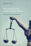 Rationing Is Not a Four-Letter Word: Setting Limits on Healthcare, Rosoff, Philip M.