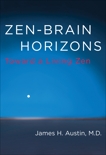 Zen-Brain Horizons: Toward a Living Zen, Austin, James H.