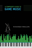 A Composer's Guide to Game Music, Phillips, Winifred