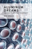 Aluminum Dreams: The Making of Light Modernity, Sheller, Mimi