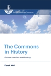 The Commons in History: Culture, Conflict, and Ecology, Wall, Derek