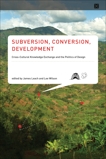 Subversion, Conversion, Development: Cross-Cultural Knowledge Exchange and the Politics of Design, 