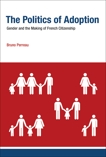 The Politics of Adoption: Gender and the Making of French Citizenship, Perreau, Bruno