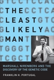 The Least Likely Man: Marshall Nirenberg and the Discovery of the Genetic Code, Portugal, Franklin H.