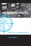 Biopolitical Screens: Image, Power, and the Neoliberal Brain, Valiaho, Pasi