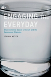 Engaging the Everyday: Environmental Social Criticism and the Resonance Dilemma, Meyer, John M.